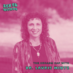 The Orgasm Gap with Dr. Laurie Mintz (Re-Release)