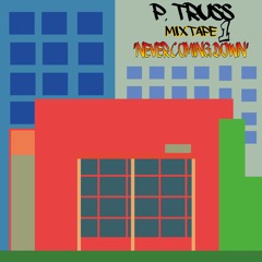 P. Truss Mixtape 1: Never Coming Down