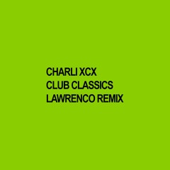 Charli xcx - Club Classics (LAWRENCO Remix) [FREE DOWNLOAD]