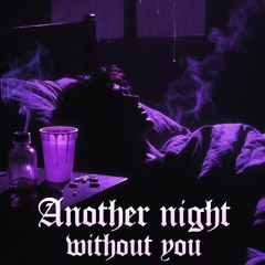 Another night without you