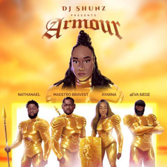 Armour - DJ Shunz ft. 4eva Siege, Ayarna, Maestro Bravest and Nathanael