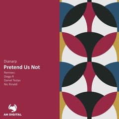 Dianarp - Pretend Us Not (Original Mix)