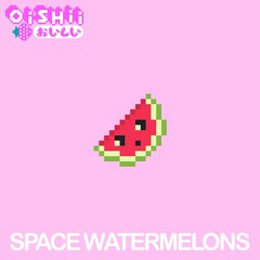 SPACE WATERMELONS