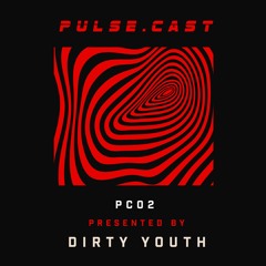 PULSE.CAST [PC02] | DIRTY YOUTH