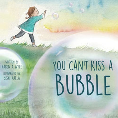 [DOWNLOAD] EBOOK 🗸 You Can't Kiss a Bubble by  Karen A. Wyle &  Siski Kalla [EPUB KI
