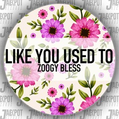 Zoogy Bless - Like You Used To (Original Mix)[PREVIEW]