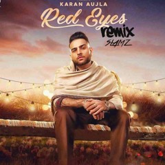 SLAMZ | RED EYES REMIX| KARAN AUJLA | LATEST PUNJABI SONGS 2020|