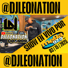 SHOW EN VIVO POR MEGA 97.9FM | NYC | 03 - 15 - 2025 | @DJLEONATION