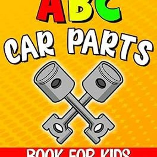 Stream Read[PDF] Abc Car Parts Book for Kids Auto Parts Alphabet for Future Mechanics and