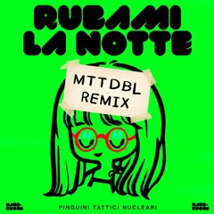 Pinguini Tattici Nucleari - Rubami La Notte (MTTDBL Remix)
