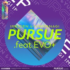 YUKIYANAGI & iMeiden - Pursue (feat.EVO＋)