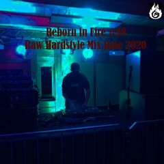 Reborn In Fire #38 (Raw Hardstyle Mix July 2020)