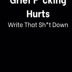 Read F.R.E.E [Book] Grief F*cking Hurts Write That Shit Down: Grieving Journal