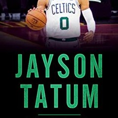 [GET] [EPUB KINDLE PDF EBOOK] Jayson Tatum: The Story of How Jayson Tatum Became On o