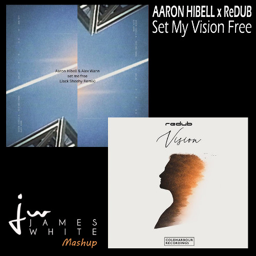 Aaron Hibell x ReDub - Set My Vision Free (James White Mashup)