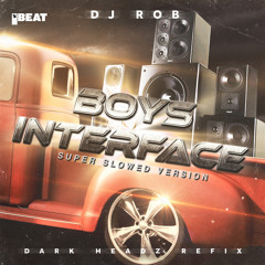 Boy's Interface (Dark Headz Refix - Super Slowed Version)