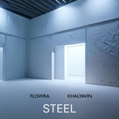 Flowra & Khalyavin - Steel