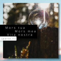 MorsTua MorsMea VitaNostra (parte II) (creato con Spreaker)