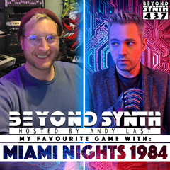 Beyond Synth - 437 - My Favourite Game w/ Miami Nights 1984