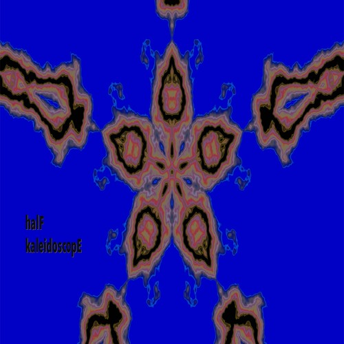 halF kaleidoscopE
