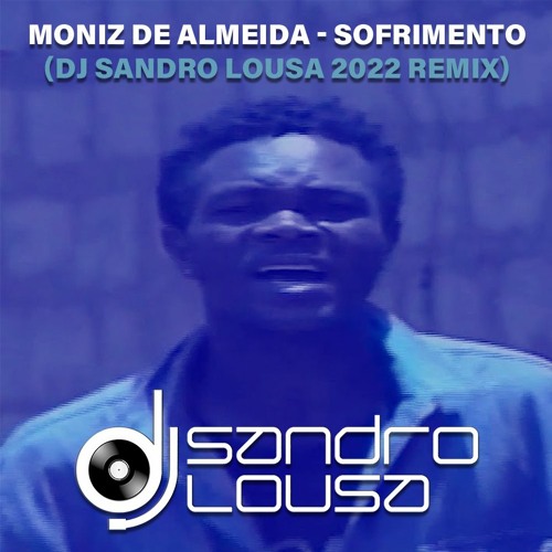 Moniz De Almeida - Sofrimento (Dj Sandro Lousa 2022 Remix)