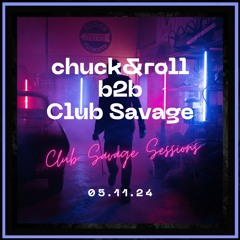 chuck&roll b2b Club Savage [05.11.24]