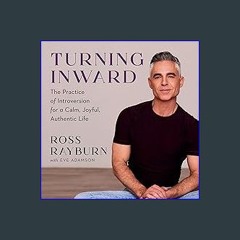 (<E.B.O.O.K.$) ⚡ Turning Inward: The Practice of Introversion for a Calm, Joyful, Authentic Life [