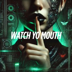 WATCH YO MOUTH (FREE DL)