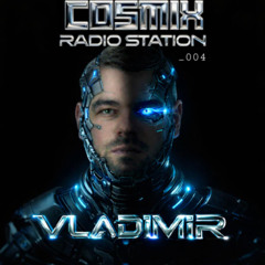 COSMIX Radio Station _004 - VLADIMIR