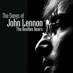 READ KINDLE PDF EBOOK EPUB The Songs of John Lennon: The Beatle Years by  John Steven