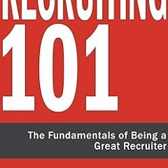 [>>Free_Ebooks] Recruiting 101: The Fundamentals of Being a Great Recruiter Written by  Steven