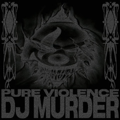 PURE VIOLENCE 04 - DJ MURDER