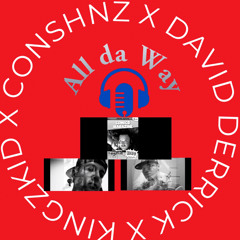 All da WAY/ KINGZKID X CONSHNZ X DAVID DERRICK