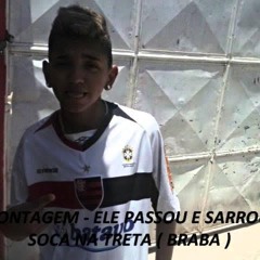 MONTAGEM - ELE PASSOU SARROU,SOCA NA TRETA,RASGA NA TRETA ( BRABA )