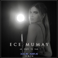 Ece Mumay - Ax Pişti Te Yar (Doğan Ağırtaş Remix)