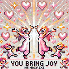You bring joy