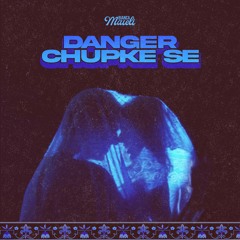 DANGER CHUPKE SE