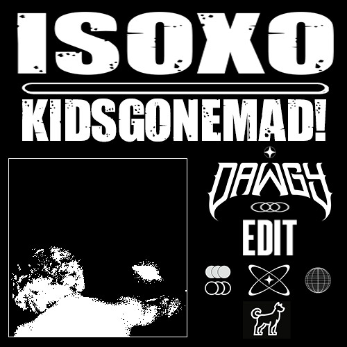 ISOxo - kidsgonemad! (DAWGY EDIT) [FREE DIRECT DL]