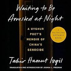 Waiting to Be Arrested at Night: A Uyghur Poet's Memoir of China's Genocide BY Tahir Hamut Izgi