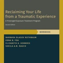 VIEW PDF 💌 Reclaiming Your Life from a Traumatic Experience: A Prolonged Exposure Tr