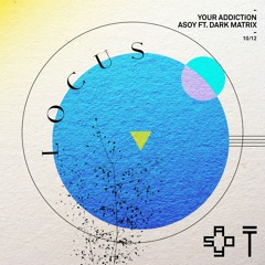 Your Addiction (Snippet) - ASOY Featuring Dark Matrix