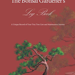 [Download] EPUB 📂 The Bonsai Gardener's Log Book: A Unique Record of your Tiny Tree