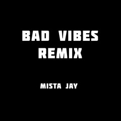 Copy of BAD VIBE REMIX Mista Jay