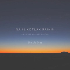 Na Ij Kotlak Rainin ft. LaDaddy (Prod. By LATIPZ)
