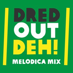DRED OUT DEH - MELODICA DUBPLATE