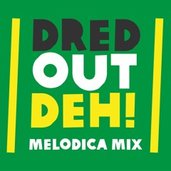 DRED OUT DEH - MELODICA DUBPLATE