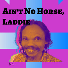 Ain't No Horse, Laddie