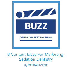 8 Content Ideas For Marketing Sedation Dentistry