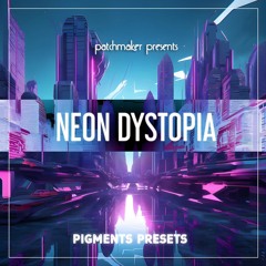Patchmaker - Neon Dystopia For Arturia Pigments