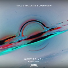 nøll, Nikademis, Josh Rubin - Next To You (Acoustic)